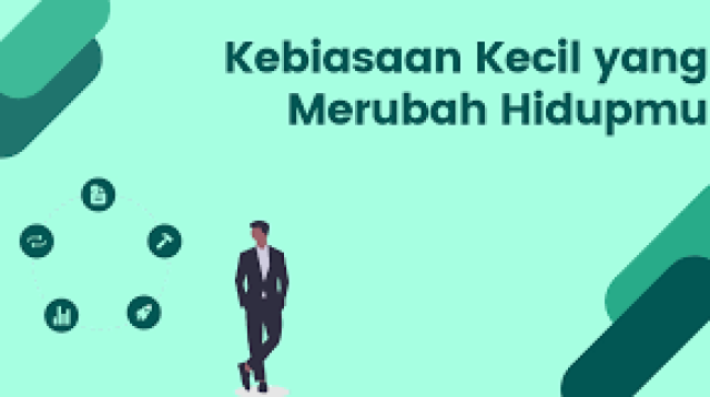 langkah-langkah kecil yang sederhana, konsisten, dan bermakna mampu menciptakan perubahan nyata yang bertahan lama.