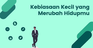 langkah-langkah kecil yang sederhana, konsisten, dan bermakna mampu menciptakan perubahan nyata yang bertahan lama.