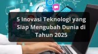 Inovasi teknologi 2025 bukan sekadar alat bantu, tetapi telah menjadi fondasi baru gaya hidup modern.